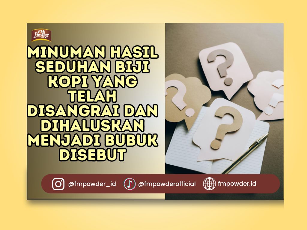 minuman hasil seduhan biji kopi yang telah disangrai dan dihaluskan menjadi bubuk disebut