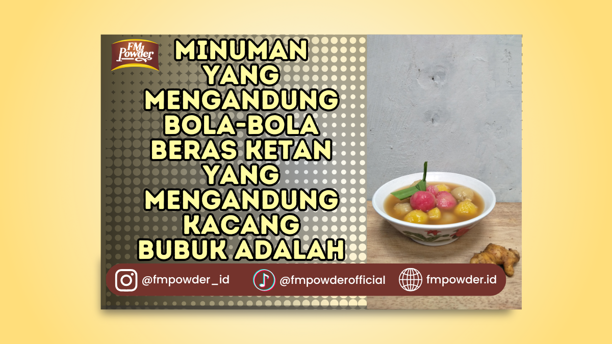 Minuman yang mengandung bola-bola beras ketan yang mengandung kacang bubuk adalah
