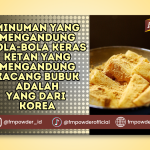 Minuman yang Mengandung Bola-Bola Keras Ketan yang Mengandung Kacang Bubuk Adalah