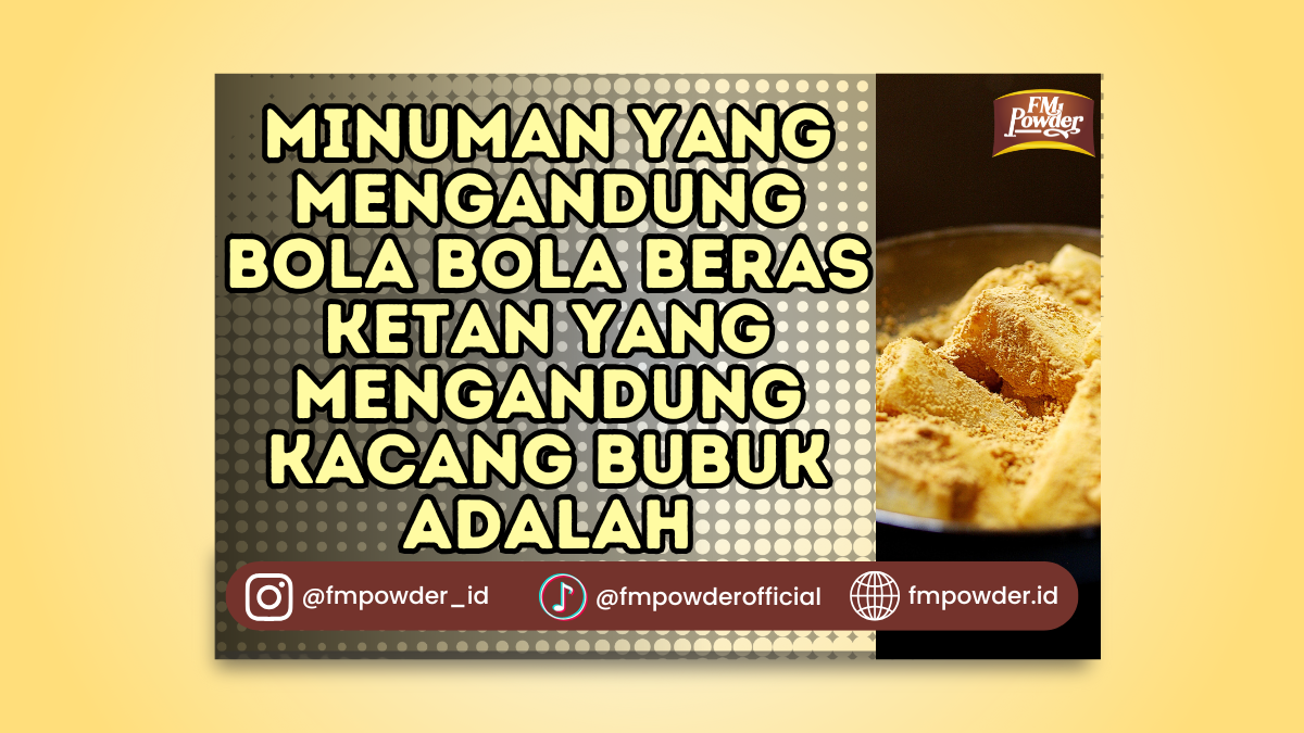 Minuman yang Mengandung Bola Bola Beras Ketan yang Mengandung Kacang Bubuk adalah